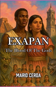 Vol. IV The blood of the gods, Exapan (Epic Secret Wars in Ancient México)