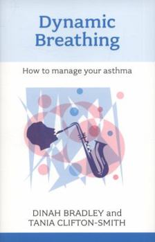 Paperback Dynamic Breathing: How to Manage Your Asthma. Dinah Bradley and Tania Clifton-Smith Book