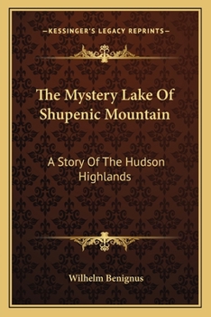 The Mystery Lake Of Shupenic Mountain: A Story Of The Hudson Highlands