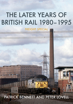 Paperback The Later Years of British Rail 1980-1995: Freight Special Book