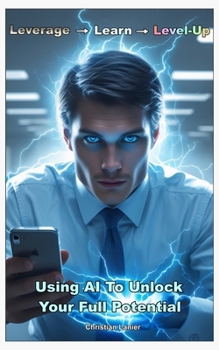 Paperback Leverage -> Learn -> Level-Up: Using AI To Unlock Your Full Potential Book