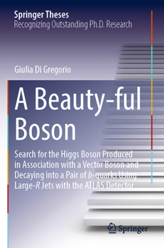 Paperback A Beauty-Ful Boson: Search for the Higgs Boson Produced in Association with a Vector Boson and Decaying Into a Pair of B-Quarks Using Large-R Jets wit Book