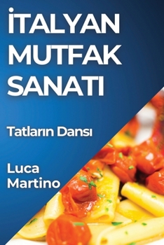 Paperback &#304;talyan Mutfak Sanat&#305;: Tatlar&#305;n Dans&#305; [Turkish] Book