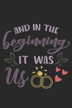 Paperback And In The Beginning It Was Us: Lovely Engagement Notebook to write in - love, relationship, girl and boy, together Book