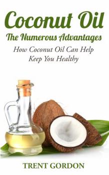 Paperback Coconut Oil -The Numerous Advantages: Hygiene, Diet and Weight Loss Book