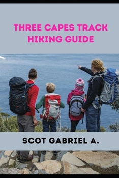 THREE CAPES TRACK HIKING GUIDE (The Explorer’s Hiking Collection)