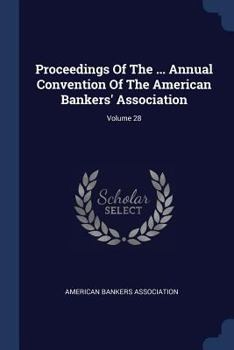 Paperback Proceedings Of The ... Annual Convention Of The American Bankers' Association; Volume 28 Book