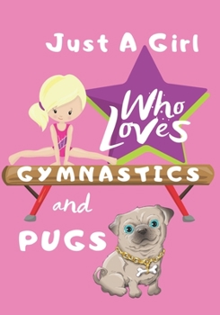 Paperback Just a Girl Who Loves Gymnastics and Pugs: Blank lined journal/notebook gift for girls Book