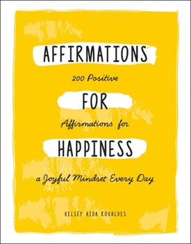 Hardcover Affirmations for Happiness: 200 Positive Affirmations for a Joyful Mindset Every Day Book