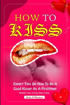 Paperback How to Kiss: Expert tips on how to b a good kisser as a first timer Book