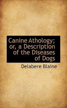 Canine Athology; or, a Description of the Diseases of Dogs