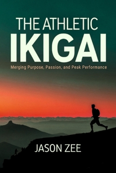Paperback The Athletic Ikigai: Merging Purpose, Passion, and Peak Performance Book