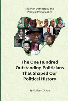 Paperback Nigerian Democracy and Political Personalities: The one hunderd outstanding politicians that shaped our political history Book