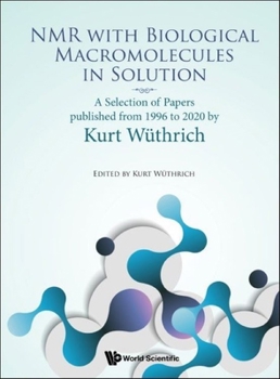 Paperback NMR with Biological Macromolecules in Solution: A Selection of Papers Published from 1996 to 2020 by Kurt Wuthrich Book