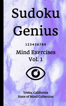 Sudoku Genius Mind Exercises Volume 1: Yreka, California State of Mind Collection