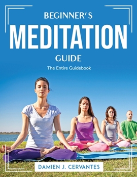 Paperback Beginner's Meditation Guide: The Entire Guidebook Book
