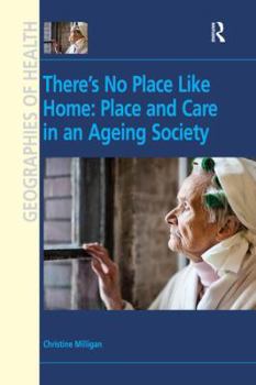 Hardcover There's No Place Like Home: Place and Care in an Ageing Society Book