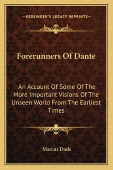 Forerunners of Dante: An Account of Some of the More Important Visions of the Unseen World, From the Earliest Times