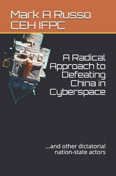 A Radical Approach to Defeating China in Cyberspace: ...and other dictatorial nation-state actors