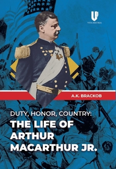Paperback Duty, Honor, Country: The Life of Arthur Macarthur, Jr. Book
