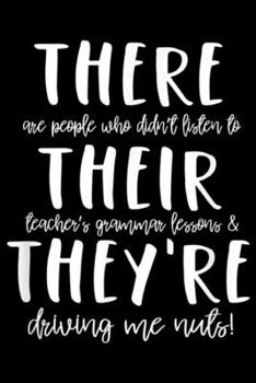 there are people who didn't listen to their teacher's grammar lessons & they're driving me nuts!: There didnt listen to their teacher lesson & ... Blank Lined Ruled 6x9 100 Pages
