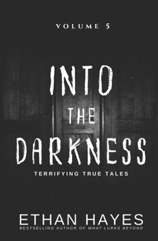 Paperback Into the Darkness: Terrifying True Tales: Volume 5 Book
