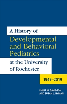 A History of Developmental and Behavioral Pediatrics at the University of Rochester: 1947-2019 - Book  of the Meliora Press