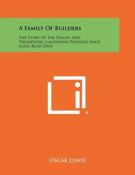 Paperback A Family of Builders: The Story of the Haases and Thompsons, California Pioneers Since Gold Rush Days Book