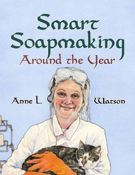 Paperback Smart Soapmaking Around the Year: An Almanac of Projects, Experiments, and Investigations for Advanced Soap Making Book