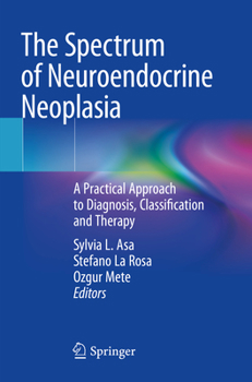 Paperback The Spectrum of Neuroendocrine Neoplasia: A Practical Approach to Diagnosis, Classification and Therapy Book