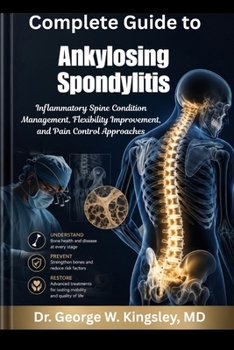 Complete Guide to Ankylosing Spondylitis: Inflammatory Spine Condition Management, Flexibility Improvement, and Pain Control Approaches