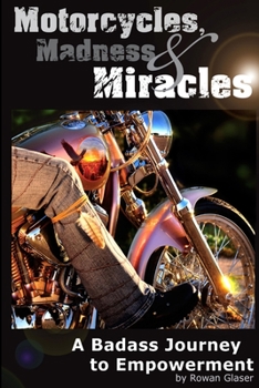 Paperback Motorcycles, Madness & Miracles - A Badass Journey to Empowerment Book
