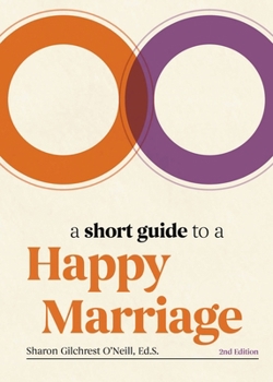 Hardcover A Short Guide to a Happy Marriage, 2nd Edition: The Essentials for Long-Lasting Togetherness Book