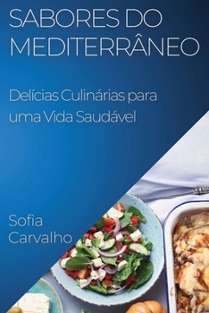 Paperback Sabores do Mediterrâneo: Delícias Culinárias para uma Vida Saudável [Portuguese] Book