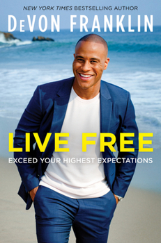 Hardcover Live Free: Exceed Your Highest Expectations Book