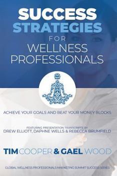 Paperback Success Strategies For Wellness Professionals: Achieve Your Goals And Beat Your Money Blocks Book