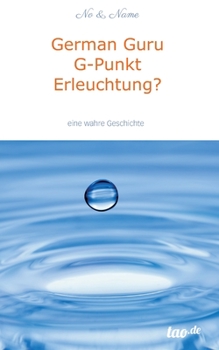 Paperback German Guru G-Punkt Erleuchtung?: Eine wahre Geschichte [German] Book