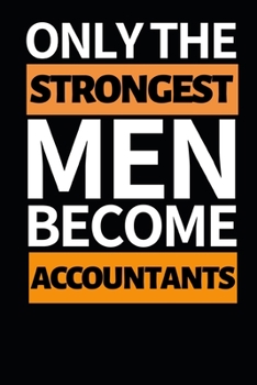 Paperback Only The Strongest Men Become Accountants: Funny Accountant Notebook/Journal (6" X 9") Great Gift Idea For Christmas Or Birthday Book