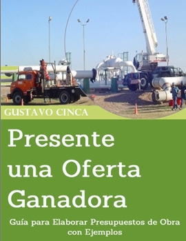 Paperback Presente una Oferta Ganadora: Guía para Elaborar Presupuestos de Obra con Ejemplos [Spanish] Book