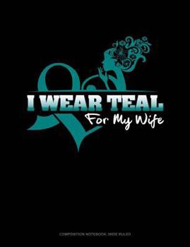 Paperback I Wear Teal for My Wife: Composition Notebook: Wide Ruled Book