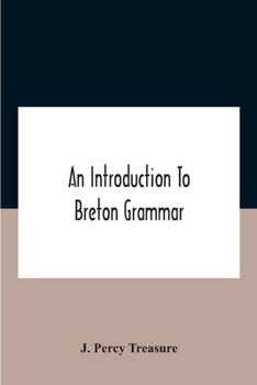 Paperback An Introduction To Breton Grammar; Designed Chiefly For Those Celts And Others In Great Britain Who Desire A Literary Acquaintance, Through The Englis Book