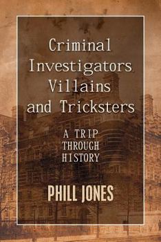 Paperback Criminal Investigators, Villains, and Tricksters: A Trip Through History Book
