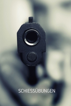 Schießübungen: Buch für Sportschützen | Zum Erfassen der Schießübungen | Format 6 x 9 Zoll | 460 Eintragungen des Schusstrainings (German Edition)