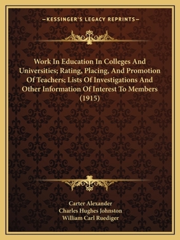 Work In Education In Colleges And Universities; Rating, Placing, And Promotion Of Teachers; Lists Of Investigations And Other Information Of Interest To Members (1915)