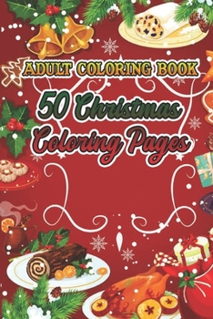 Adult Coloring Book 50 Christmas Coloring Pages: An Adult Coloring Book. Beautiful Holiday Bouquets and Exquisite Christmas /Stress Relieving Coloring Pages, Coloring Book for Adults