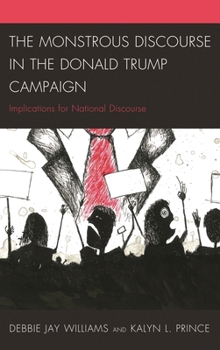 Paperback The Monstrous Discourse in the Donald Trump Campaign: Implications for National Discourse Book