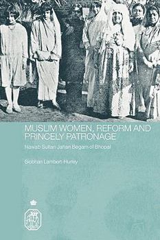 Paperback Muslim Women, Reform and Princely Patronage: Nawab Sultan Jahan Begam of Bhopal Book