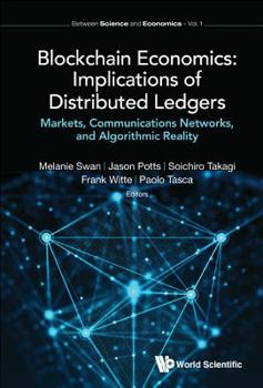 Hardcover Blockchain Economics: Implications of Distributed Ledgers - Markets, Communications Networks, and Algorithmic Reality Book