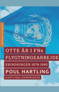 Otte ?r i FNs flygtningearbejde: Erindringer 1978-1985