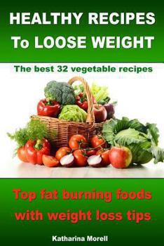 Paperback HEALTHY RECIPES TO LOOSE WEIGHT- Top fat burning foods with weight loss tips - The best 32 vegetable recipes Book